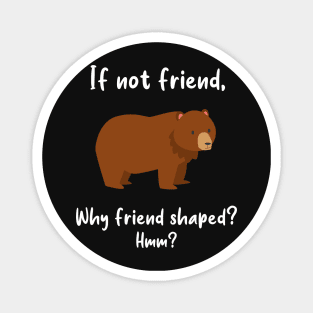 Bear Friend Shaped Magnet